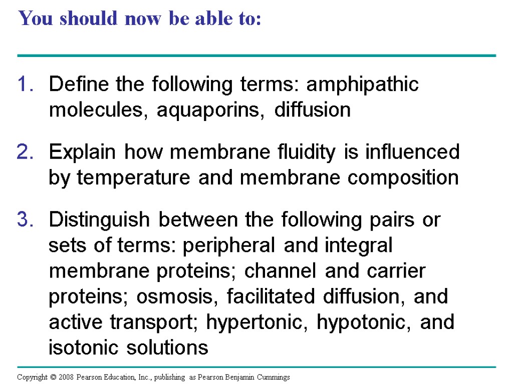 You should now be able to: Define the following terms: amphipathic molecules, aquaporins, diffusion